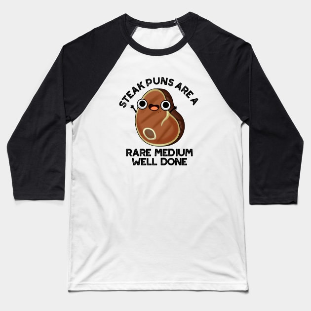 Steak Puns Are A Rare Medium Well Done Cute Meat Pun Baseball T-Shirt by punnybone